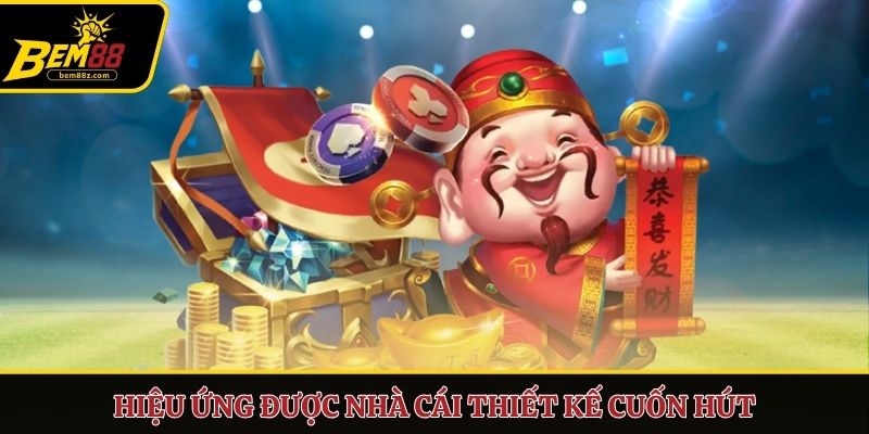 Hiệu ứng được nhà cái thiết kế cuốn hút