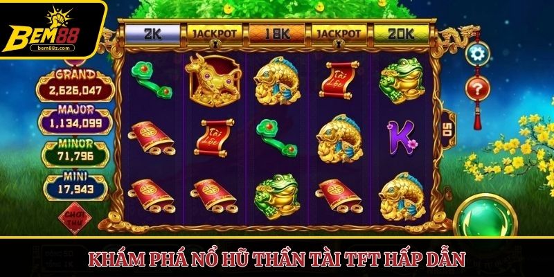 Khám phá nổ hũ thần tài TFT hấp dẫn