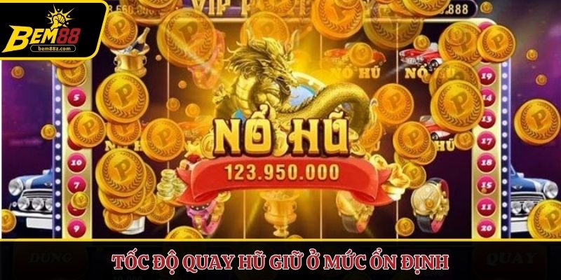 Tốc độ quay hũ giữ ở mức ổn định