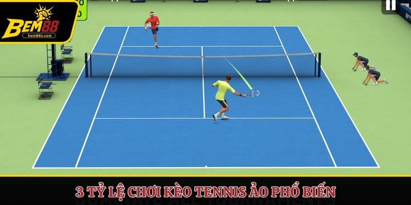 3 tỷ lệ chơi kèo tennis ảo phổ biến