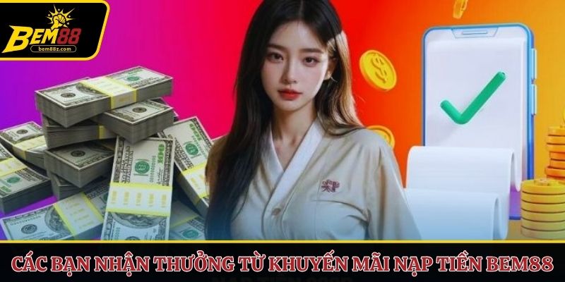Các bạn nhận thưởng từ khuyến mãi nạp tiền BEM88