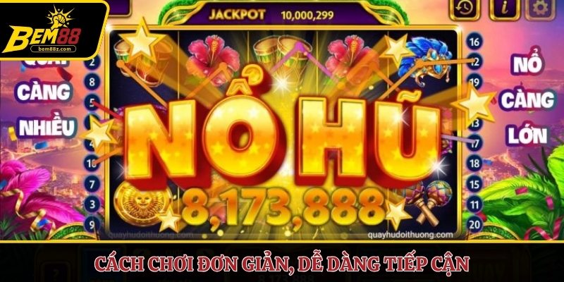 Cách chơi đơn giản, dễ dàng tiếp cận