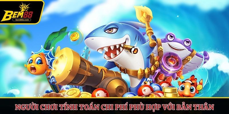 Người chơi tính toán chi phí phù hợp với bản thân