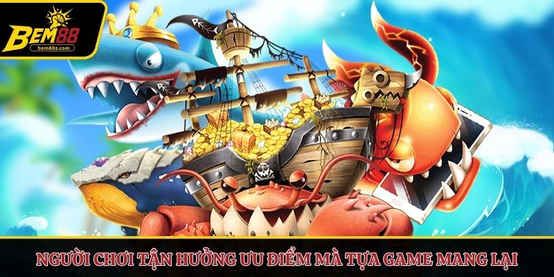 Người chơi tận hưởng ưu điểm mà tựa game mang lại