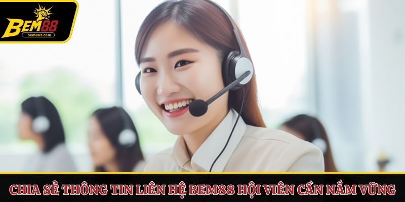 Chia sẻ thông tin liên hệ BEM88 hội viên cần nắm vững