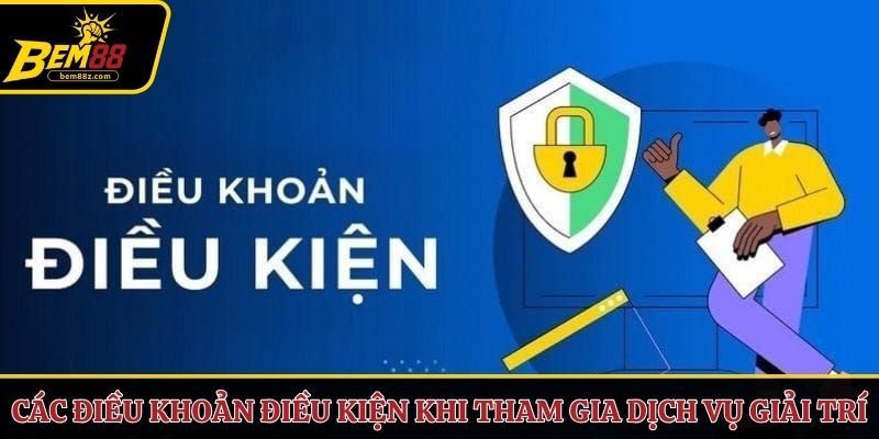 Các điều khoản điều kiện khi tham gia dịch vụ giải trí