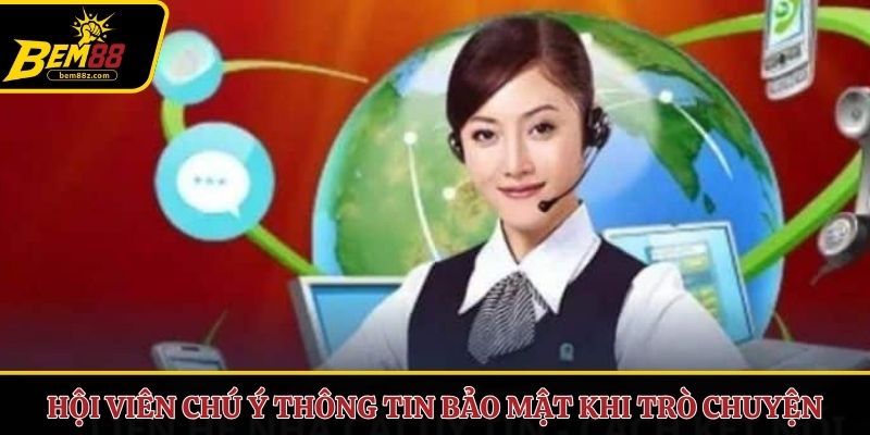 Hội viên chú ý thông tin bảo mật khi trò chuyện