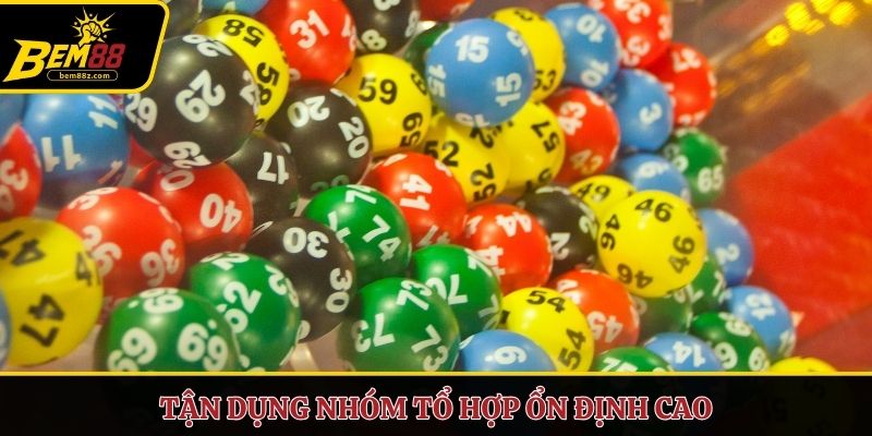 Tận dụng nhóm tổ hợp ổn định cao 