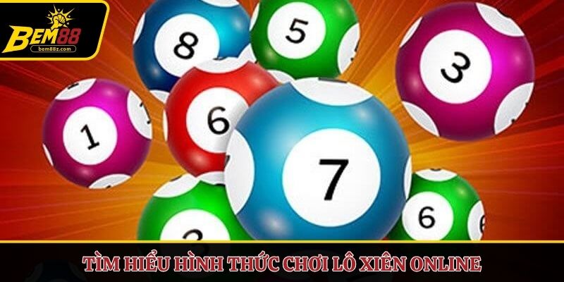 Tìm hiểu hình thức chơi lô xiên online