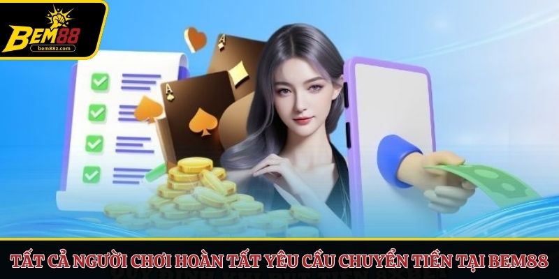 Tất cả người chơi hoàn tất yêu cầu chuyển tiền tại BEM88