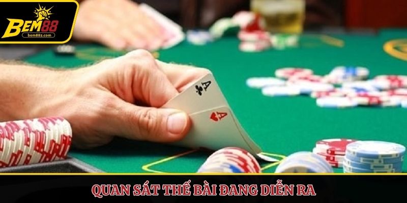 Quan sát thế bài đang diễn ra