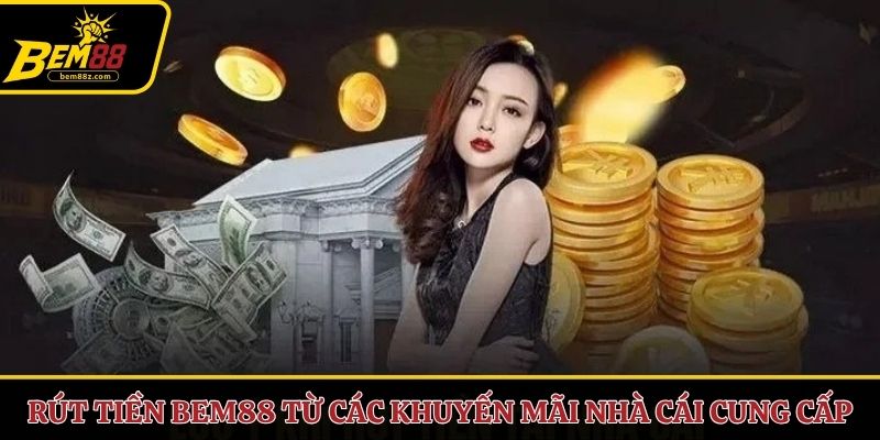 Rút tiền BEM88 từ các khuyến mãi nhà cái cung cấp