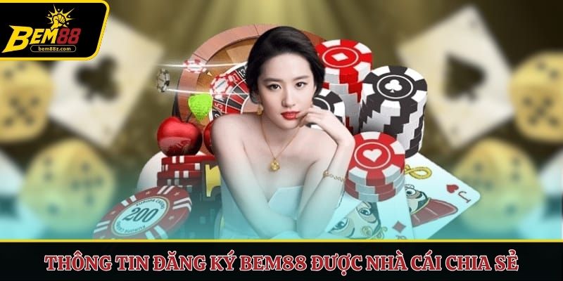 Thông tin đăng ký BEM88 được nhà cái chia sẻ