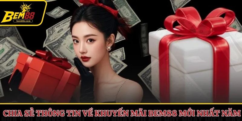 Chia sẻ thông tin về khuyến mãi BEM88 mới nhất năm